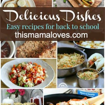 Delicious DIshes Back to School Recipes This Mama Loves