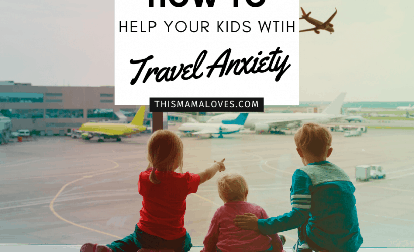 how to help your kids with travel anxiety