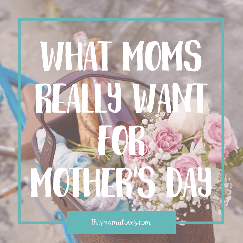 what-moms-really-want-on-mother-s-day-this-mama-loves