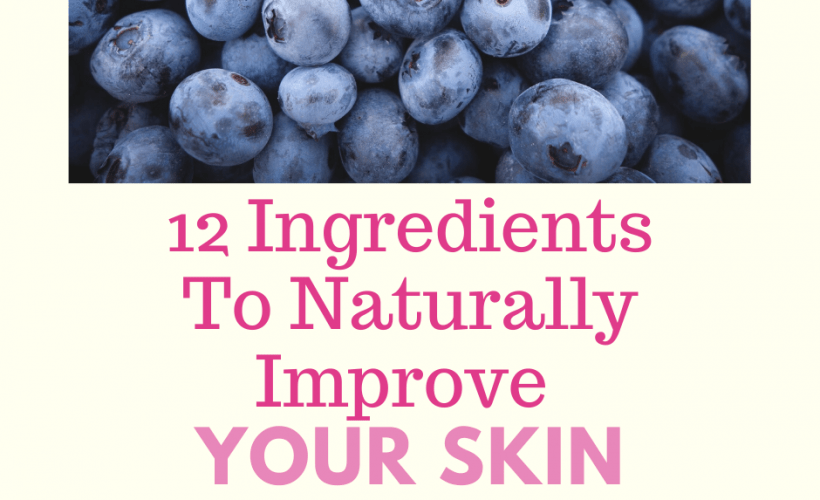 12 Ingredients To Naturally Improve Your Skin health