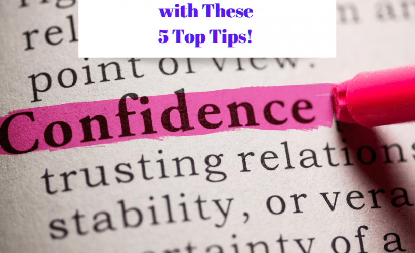 Boost Your Confidence with These 5 Top Tips!